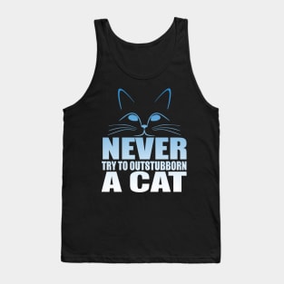 Never Try To Outstubborn A Cat Tank Top